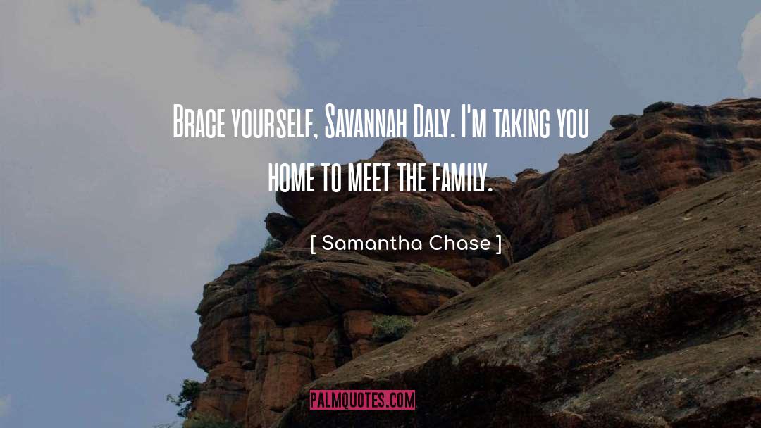Samantha Chase Quotes: Brace yourself, Savannah Daly. I'm