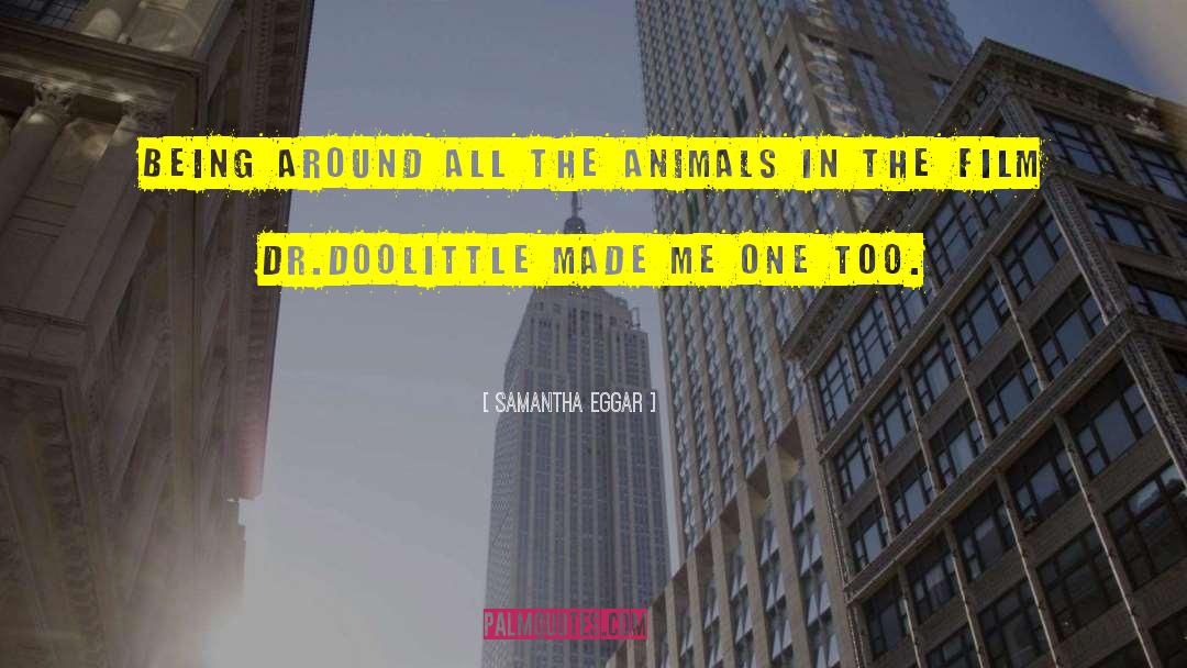 Samantha Eggar Quotes: Being around all the animals