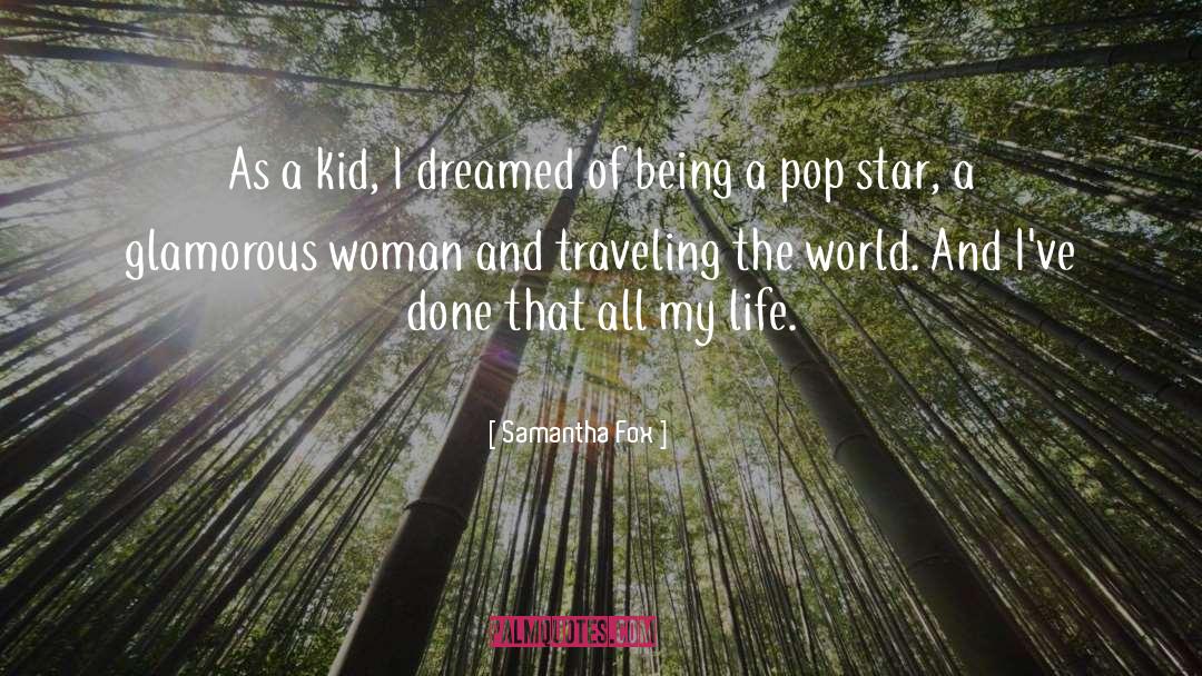 Samantha Fox Quotes: As a kid, I dreamed