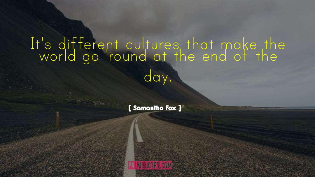 Samantha Fox Quotes: It's different cultures that make