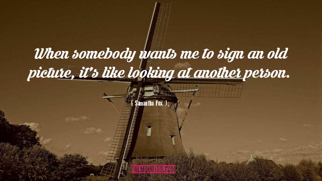 Samantha Fox Quotes: When somebody wants me to