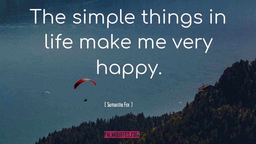 Samantha Fox Quotes: The simple things in life