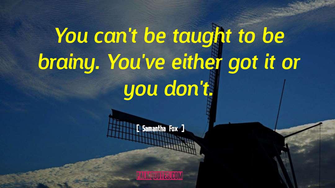 Samantha Fox Quotes: You can't be taught to