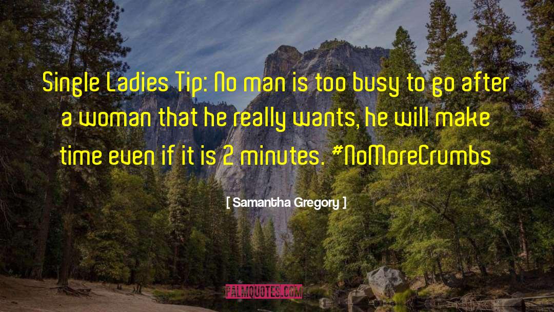 Samantha Gregory Quotes: Single Ladies Tip: No man