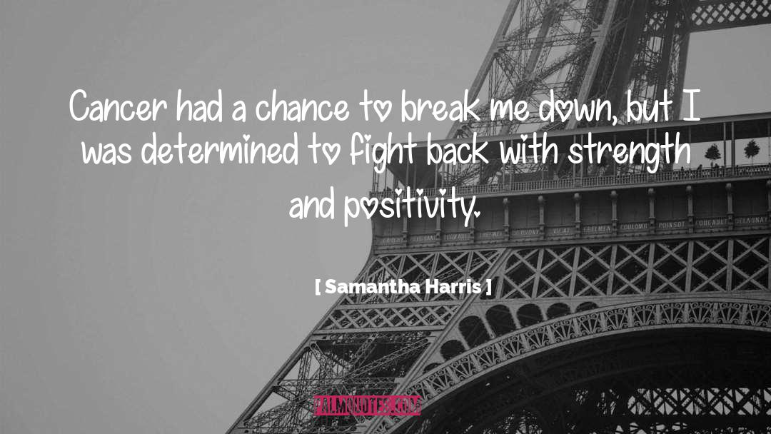 Samantha Harris Quotes: Cancer had a chance to