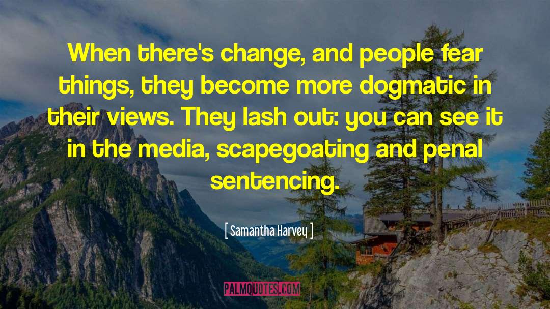 Samantha Harvey Quotes: When there's change, and people