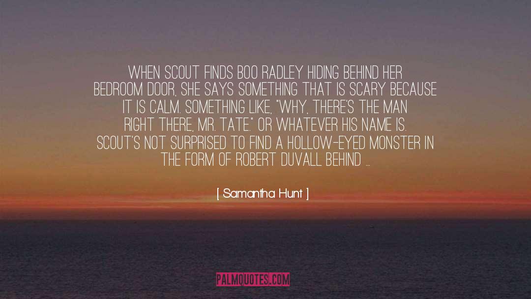 Samantha Hunt Quotes: When Scout finds Boo Radley