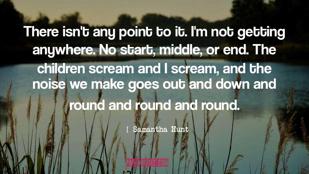 Samantha Hunt Quotes: There isn't any point to