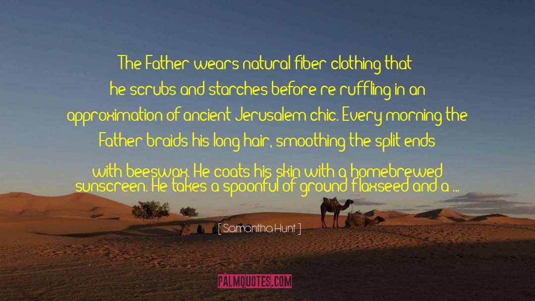 Samantha Hunt Quotes: The Father wears natural-fiber clothing