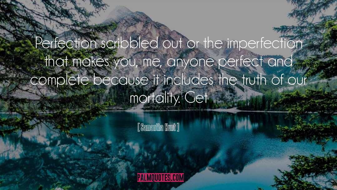 Samantha Hunt Quotes: Perfection scribbled out or the