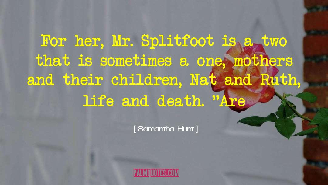 Samantha Hunt Quotes: For her, Mr. Splitfoot is