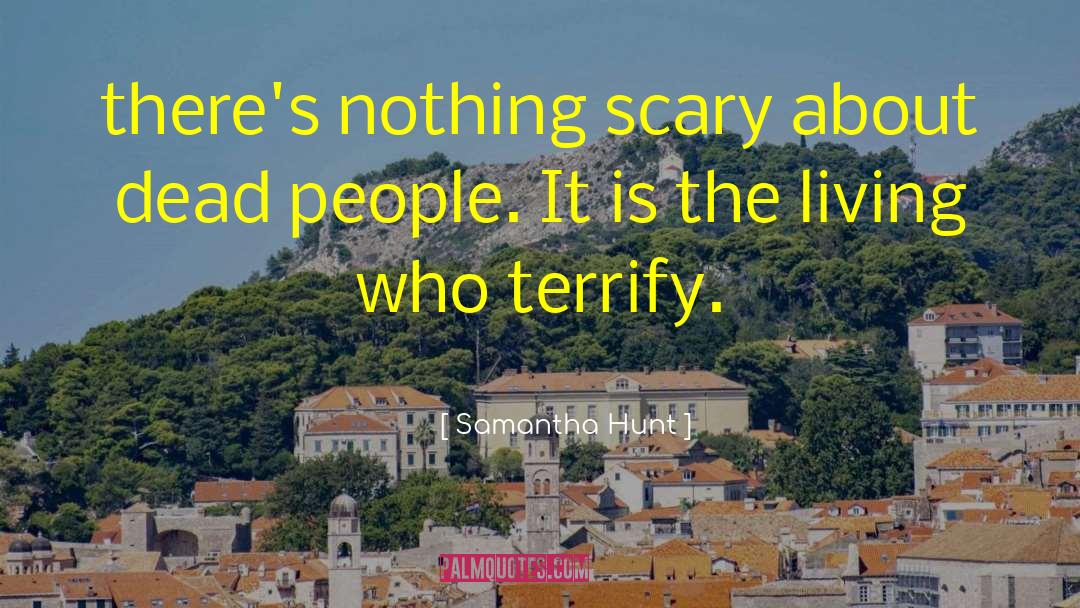 Samantha Hunt Quotes: there's nothing scary about dead