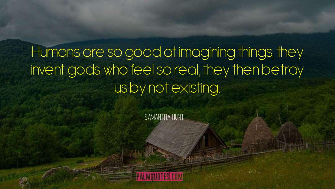 Samantha Hunt Quotes: Humans are so good at