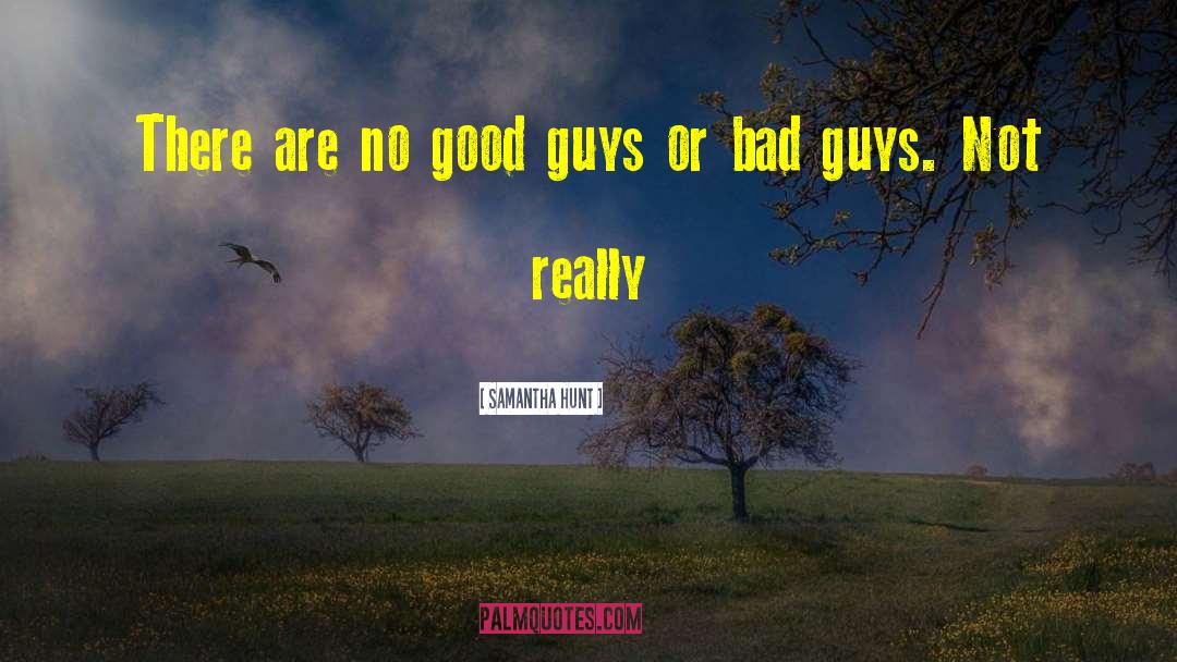 Samantha Hunt Quotes: There are no good guys