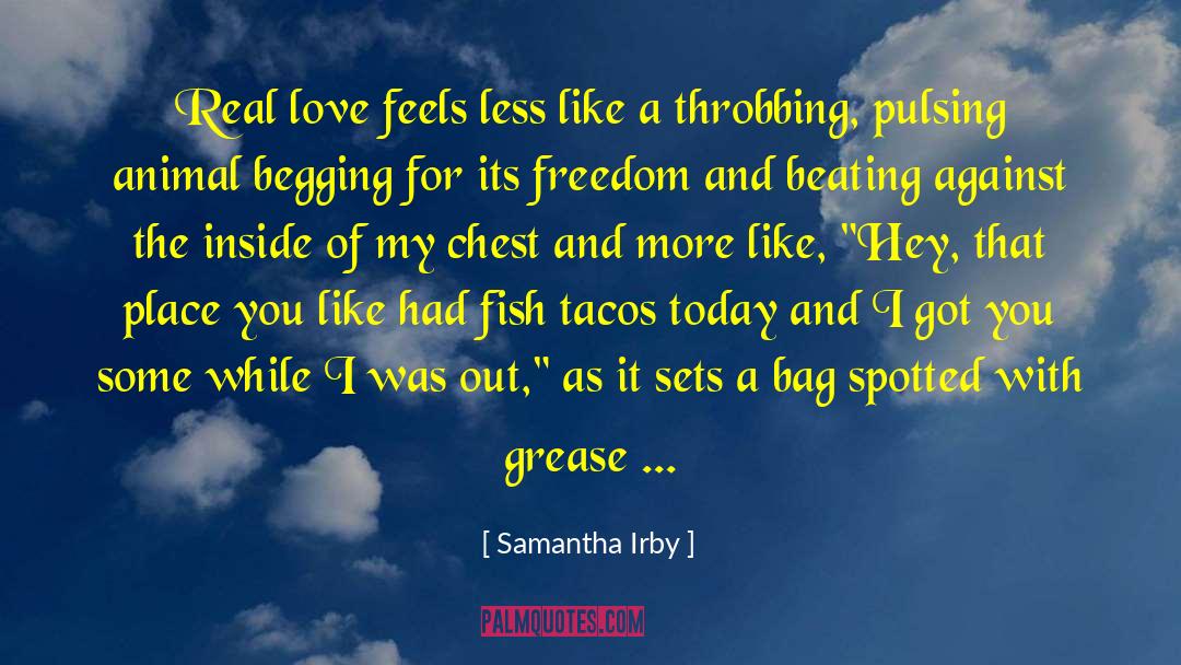Samantha Irby Quotes: Real love feels less like