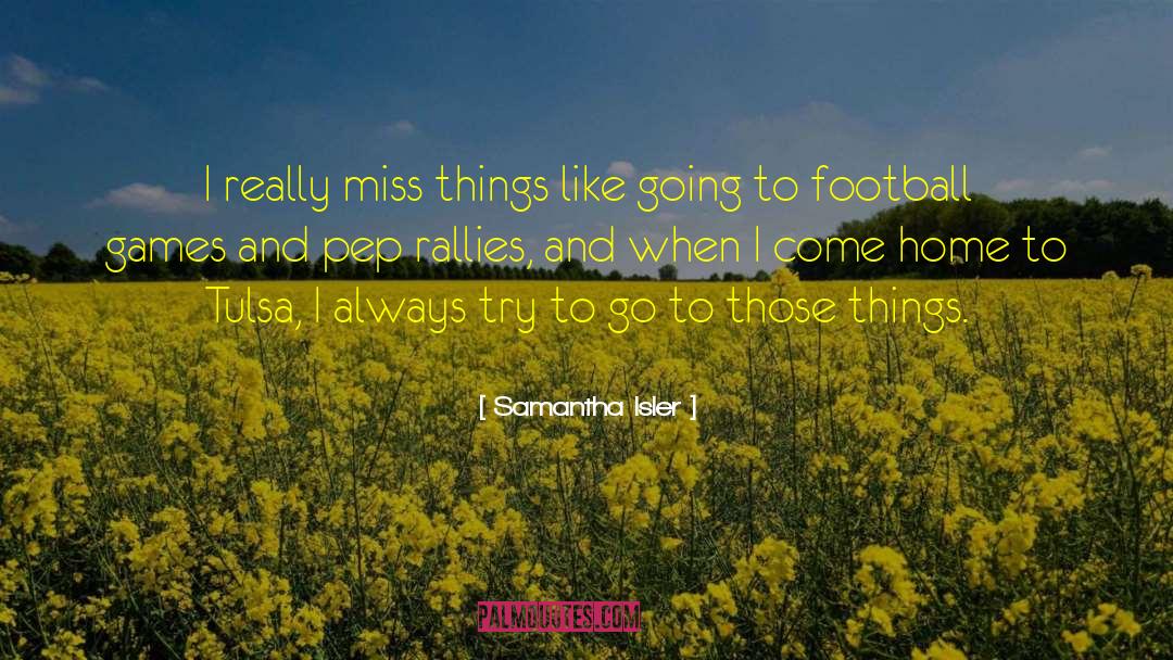 Samantha Isler Quotes: I really miss things like