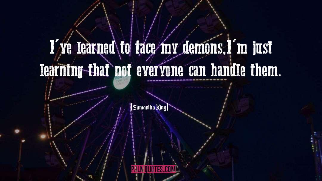 Samantha King Quotes: I've learned to face my