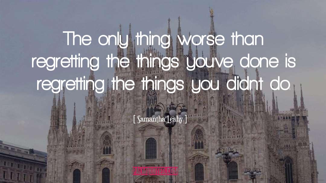 Samantha Leahy Quotes: The only thing worse than