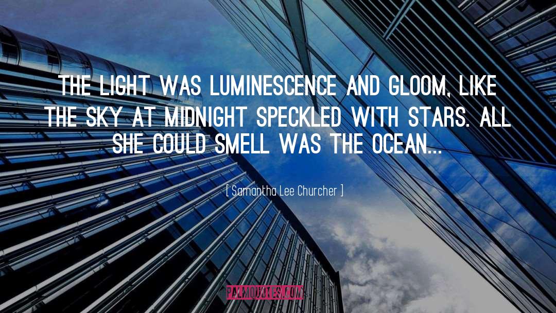 Samantha Lee Churcher Quotes: The light was luminescence and