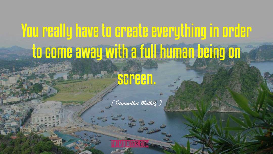 Samantha Mathis Quotes: You really have to create