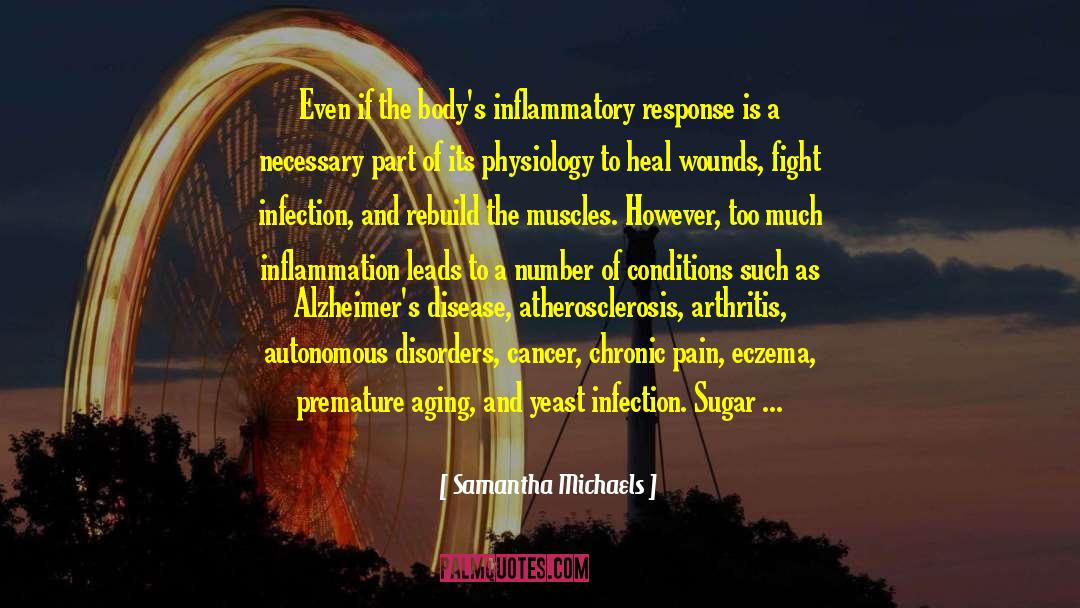 Samantha Michaels Quotes: Even if the body's inflammatory