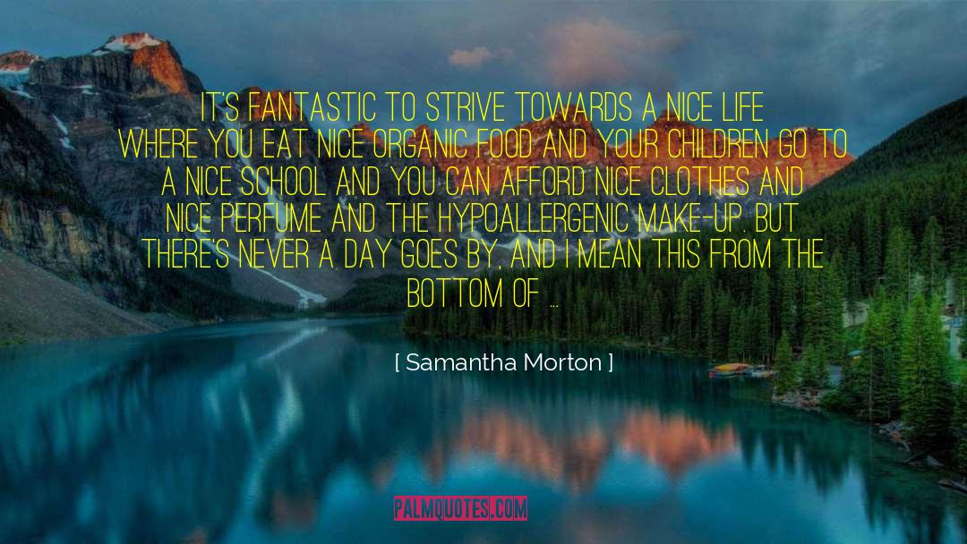 Samantha Morton Quotes: It's fantastic to strive towards