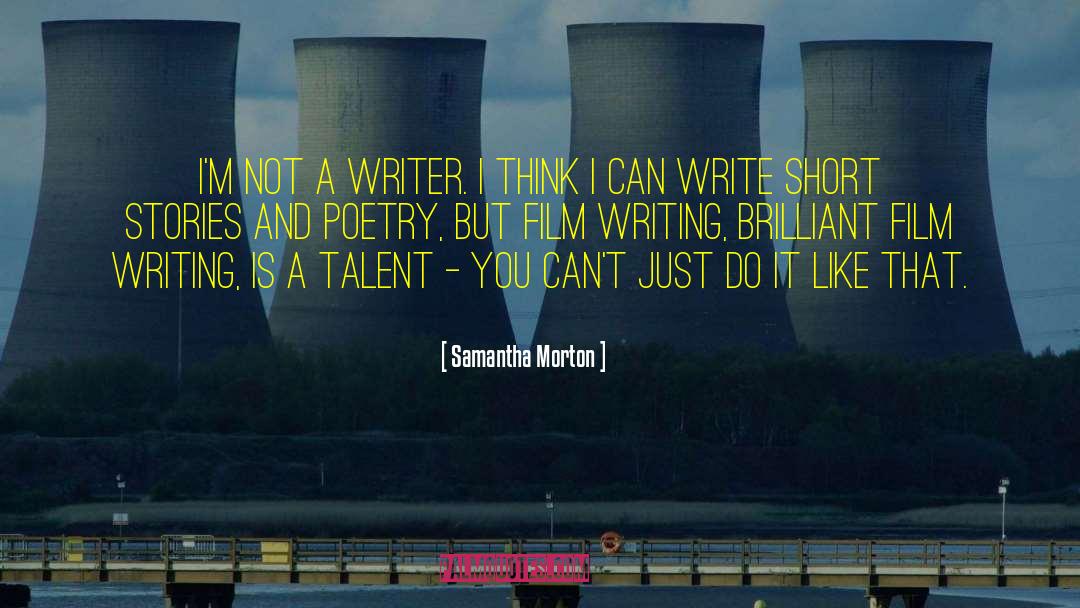 Samantha Morton Quotes: I'm not a writer. I