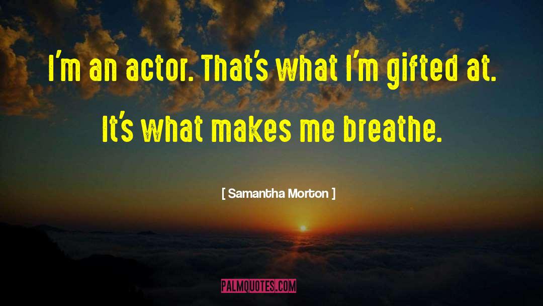 Samantha Morton Quotes: I'm an actor. That's what