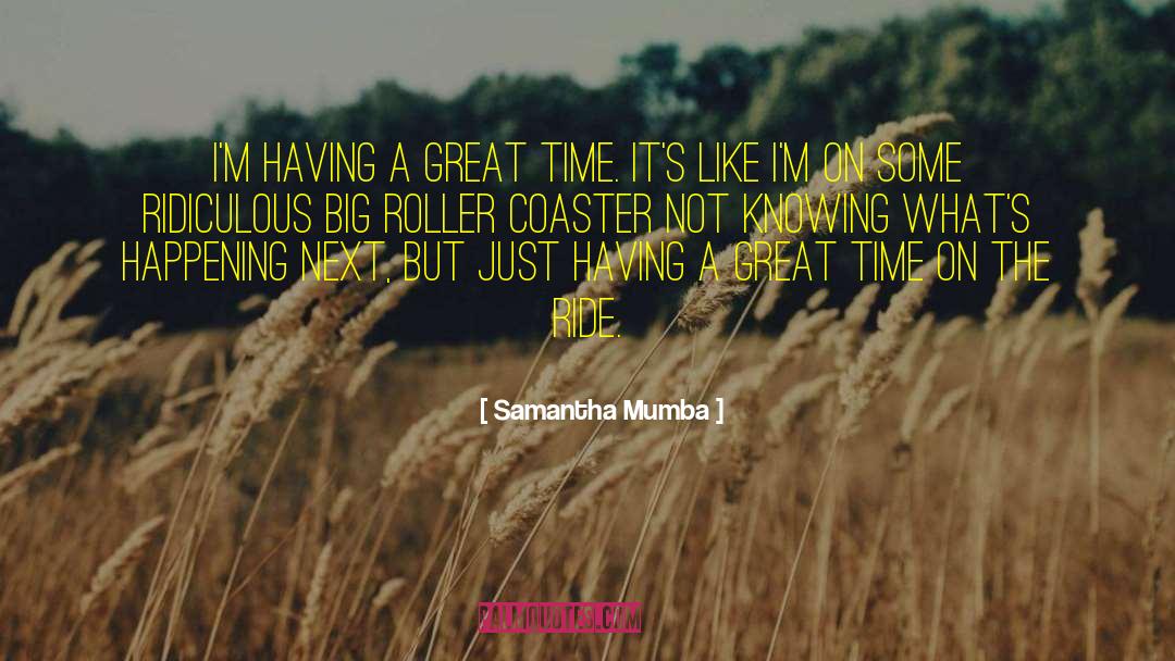 Samantha Mumba Quotes: I'm having a great time.