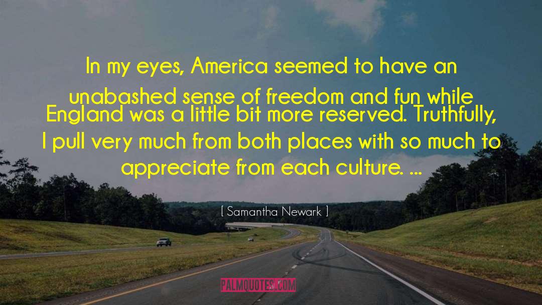 Samantha Newark Quotes: In my eyes, America seemed