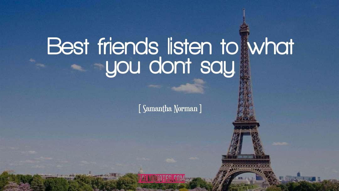 Samantha Norman Quotes: Best friends listen to what