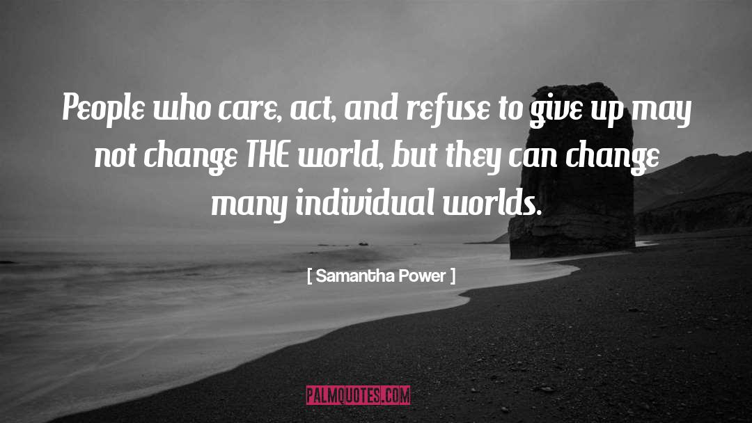 Samantha Power Quotes: People who care, act, and