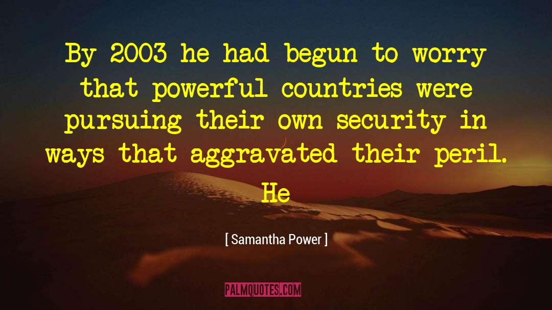 Samantha Power Quotes: By 2003 he had begun