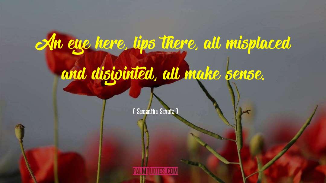 Samantha Schutz Quotes: An eye here, lips there,