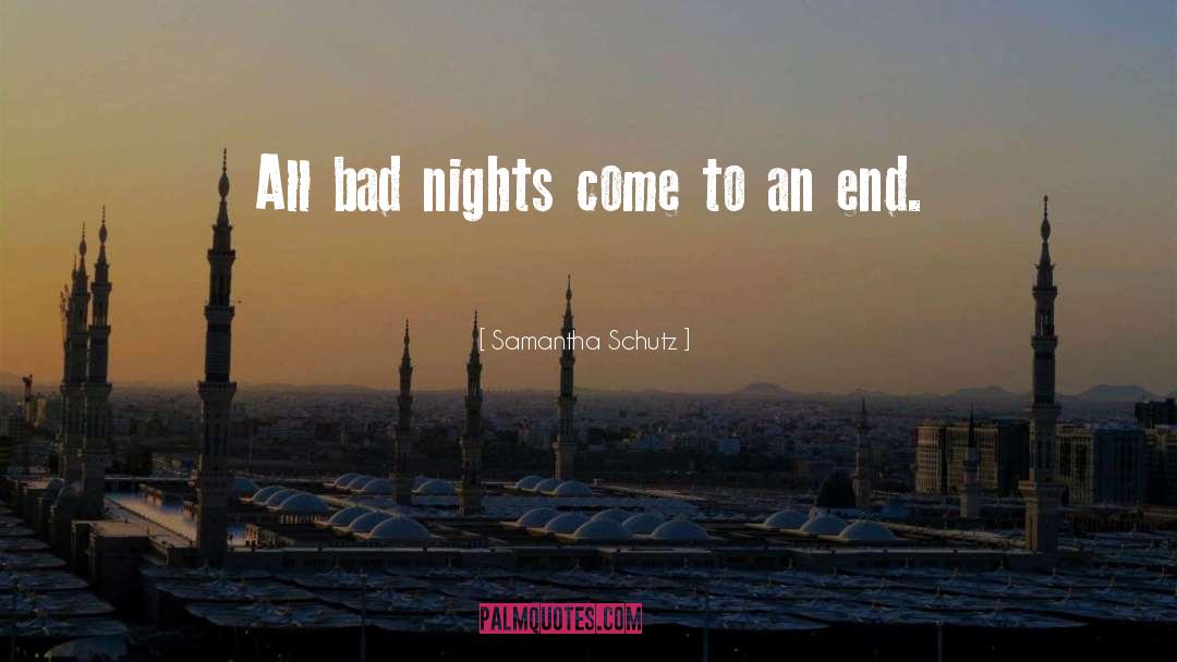 Samantha Schutz Quotes: All bad nights come to