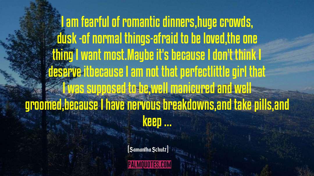 Samantha Schutz Quotes: I am fearful of romantic