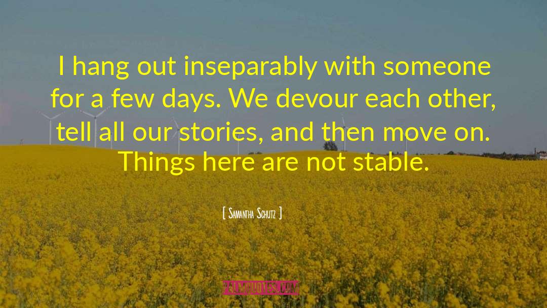 Samantha Schutz Quotes: I hang out inseparably with