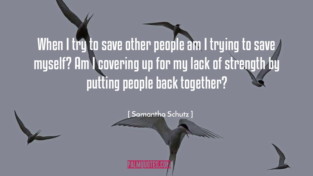 Samantha Schutz Quotes: When I try to save
