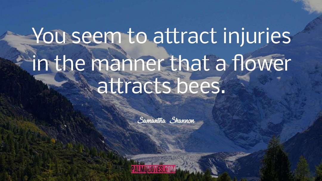 Samantha Shannon Quotes: You seem to attract injuries