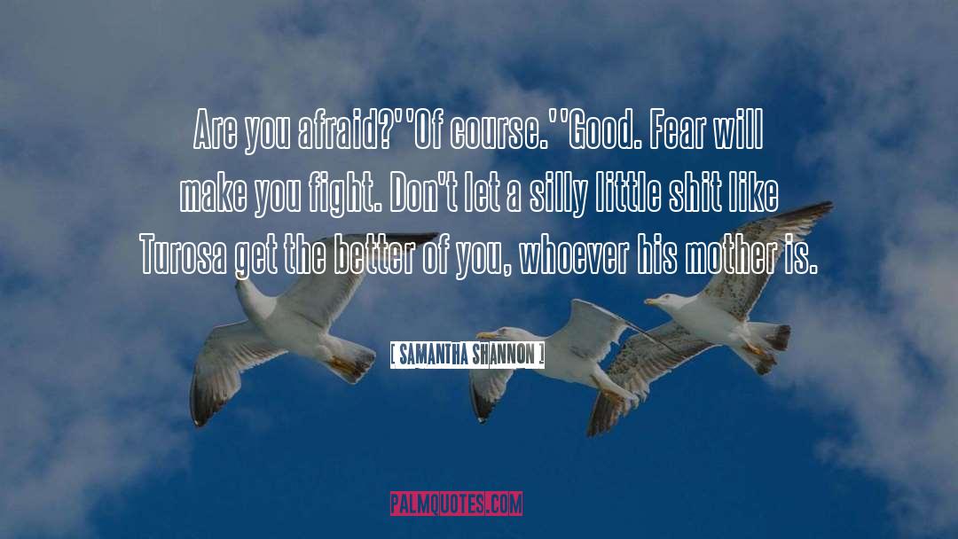 Samantha Shannon Quotes: Are you afraid?'<br />'Of course.'<br