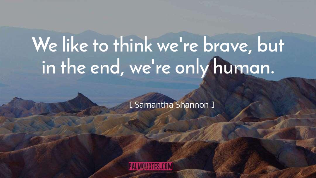 Samantha Shannon Quotes: We like to think we're