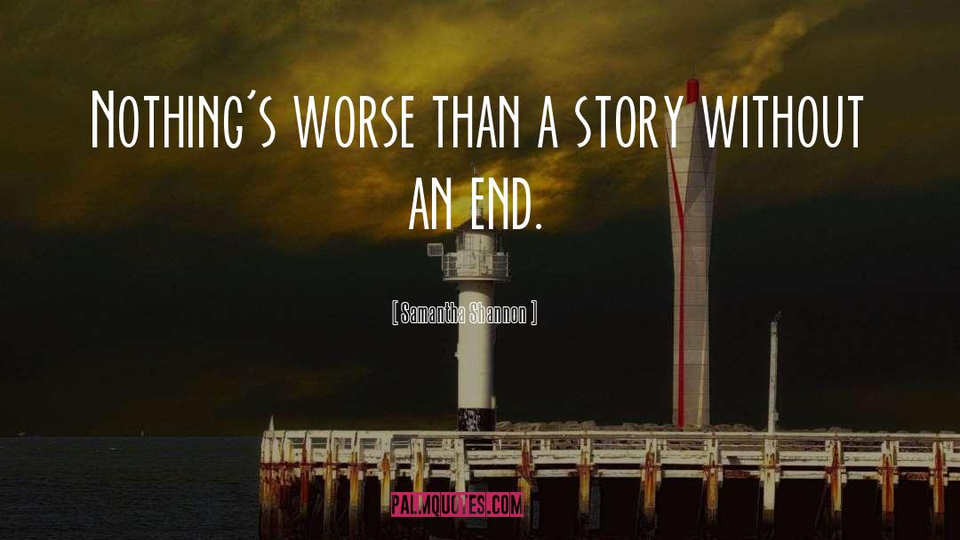 Samantha Shannon Quotes: Nothing's worse than a story