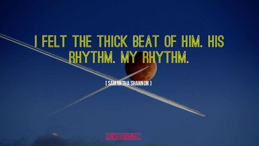 Samantha Shannon Quotes: I felt the thick beat