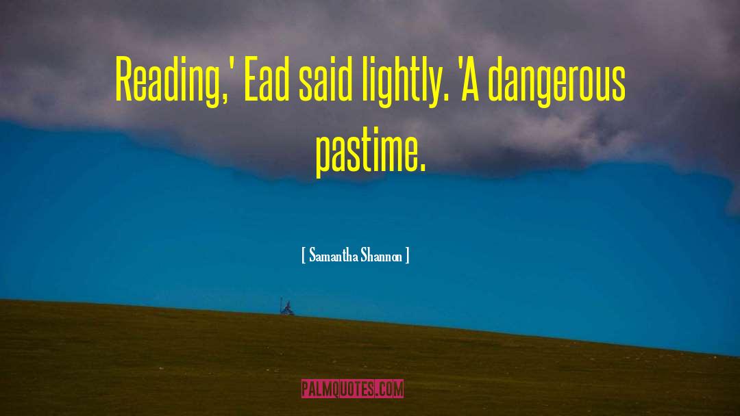 Samantha Shannon Quotes: Reading,' Ead said lightly. 'A