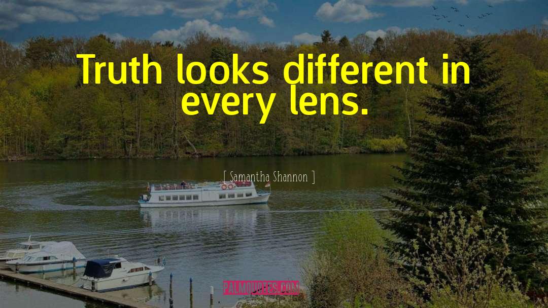Samantha Shannon Quotes: Truth looks different in every