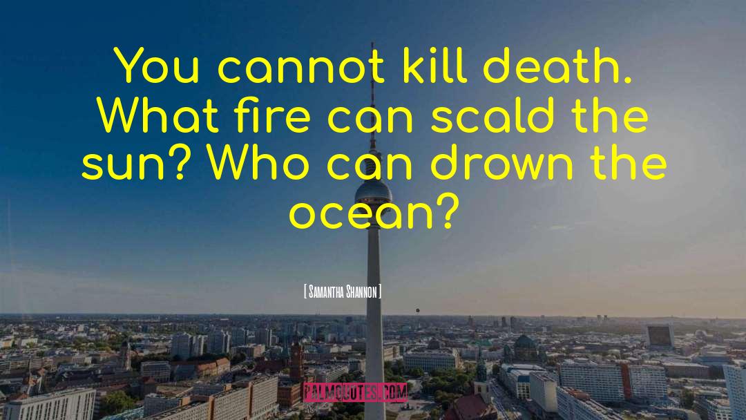 Samantha Shannon Quotes: You cannot kill death. What