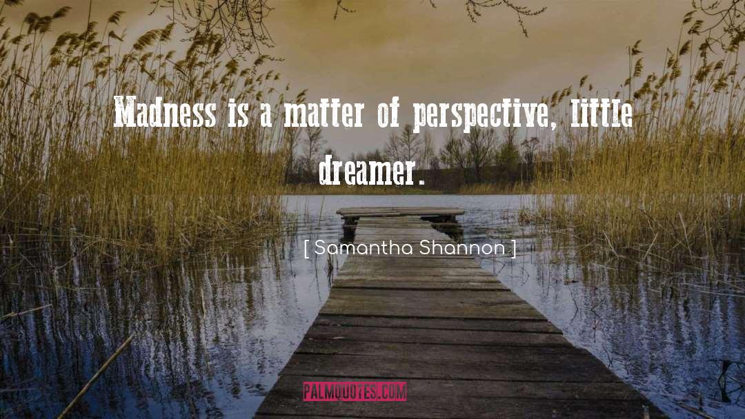 Samantha Shannon Quotes: Madness is a matter of