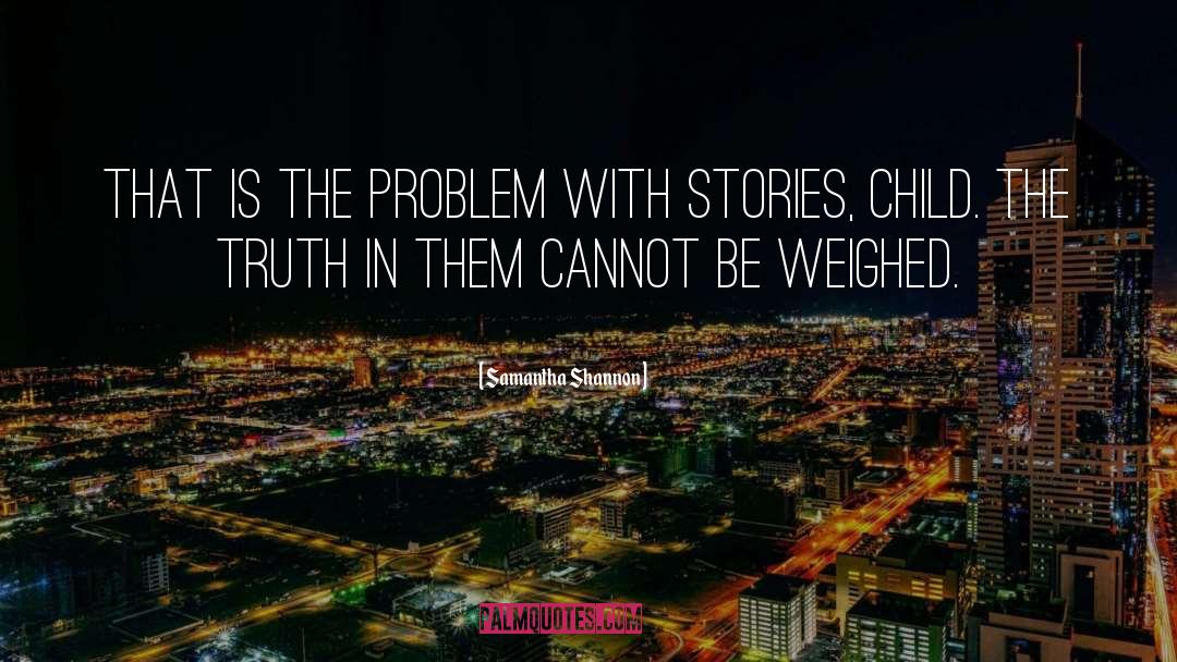 Samantha Shannon Quotes: That is the problem with
