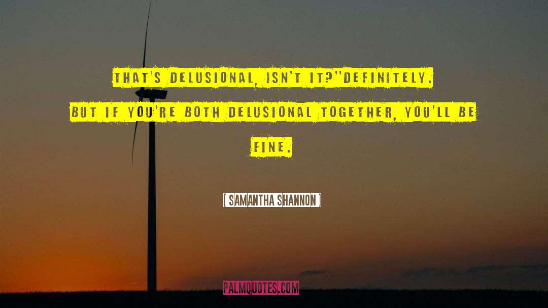 Samantha Shannon Quotes: That's delusional, isn't it?'<br>'Definitely. But
