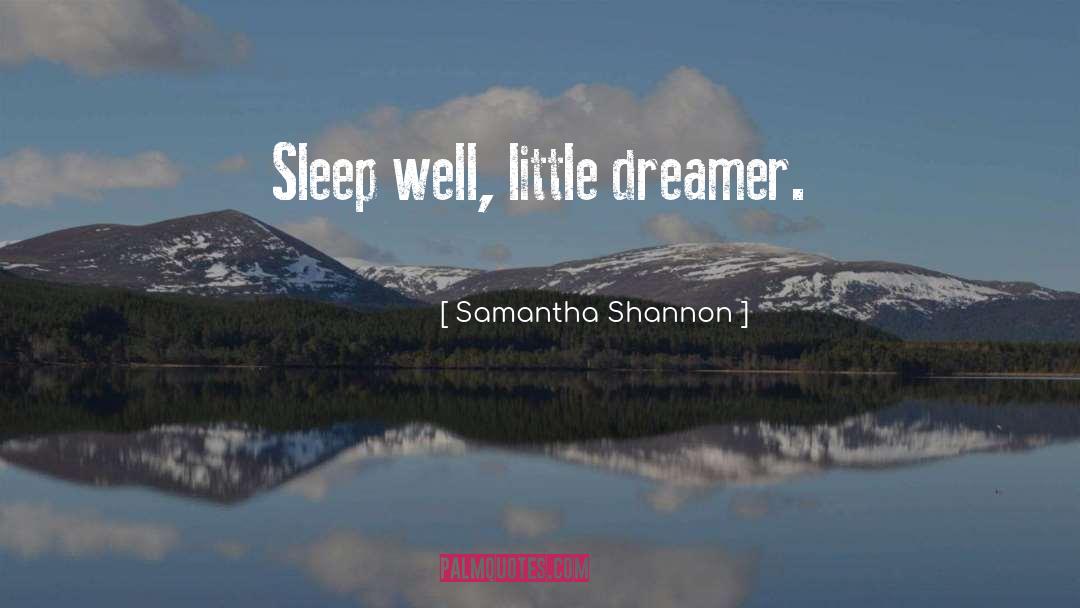 Samantha Shannon Quotes: Sleep well, little dreamer.